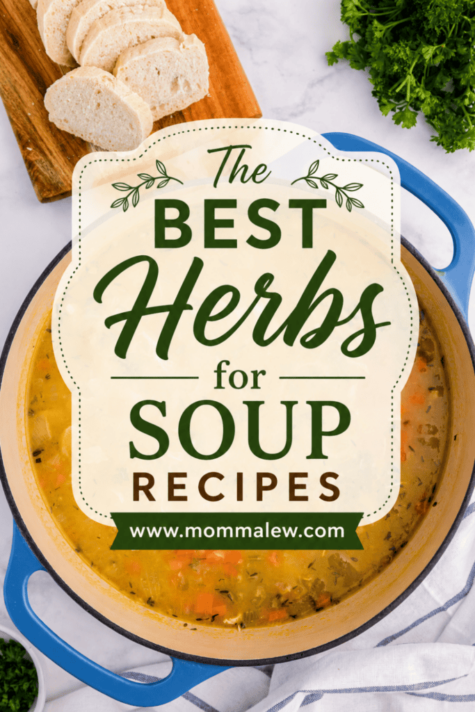 A pot of soup with vegetables sits on a marble surface next to fresh herbs and sliced bread. Overlaid text reads: “The Best Herbs for Soup Recipes www.mommalew.com,” highlighting essential herbs for soup.