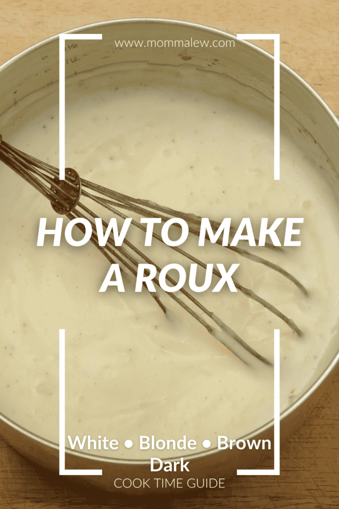 A whisk stirring creamy roux in a saucepan, with text overlay reading How to make a roux: White, Blonde, Brown, Dark Cook Time Guide and roux recipe from www.mommalew.com.