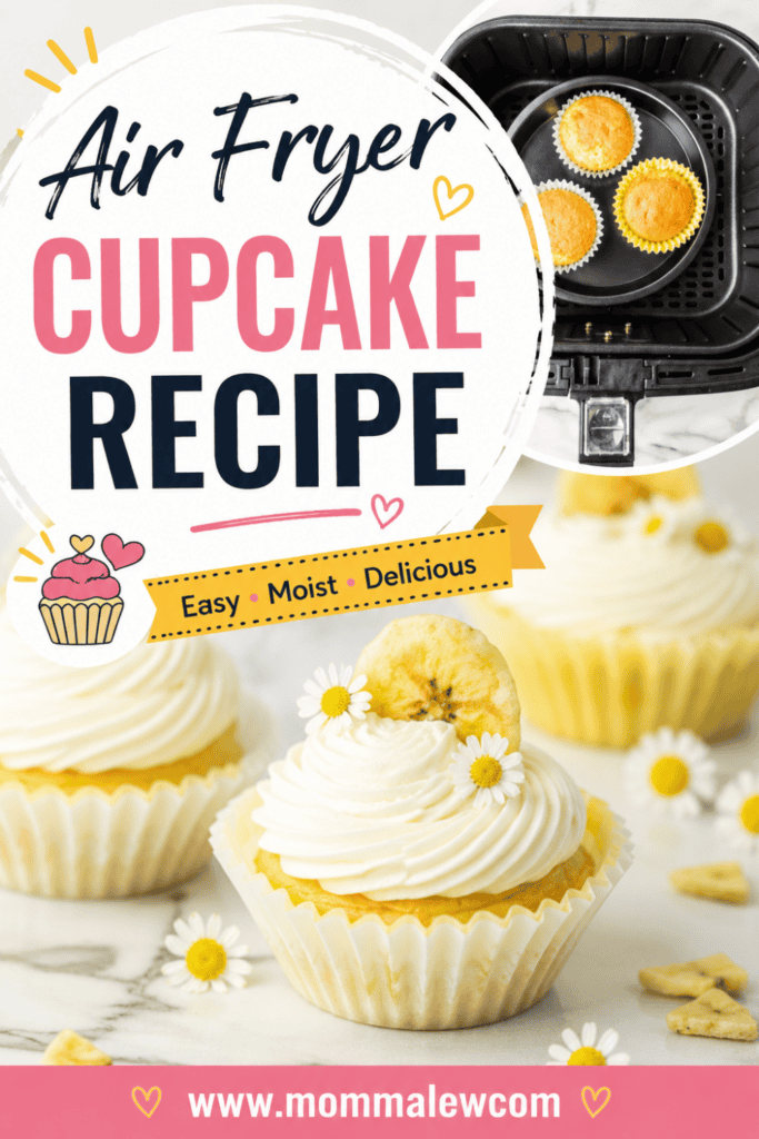 Air Fryer Cupcakes recipe poster featuring cupcakes topped with bananas and daisies, a cupcake tray in an air fryer, and text highlighting this easy, moist, and delicious treat from mommalew.com.