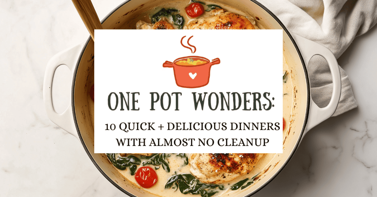 A pot of creamy chicken with spinach and cherry tomatoes rests on a marble countertop, overlaid with a graphic reading: One-Pot Wonders—10 Quick + Delicious Dinners With Almost No Cleanup.