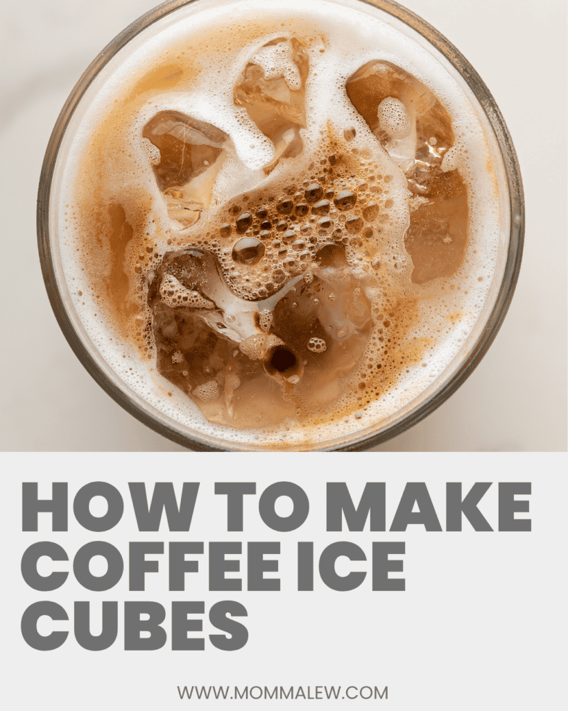 A top view of a glass filled with iced coffee and foam, sitting above bold text that reads How to Make Coffee Ice Cubes with the website www.mommalew.com below.