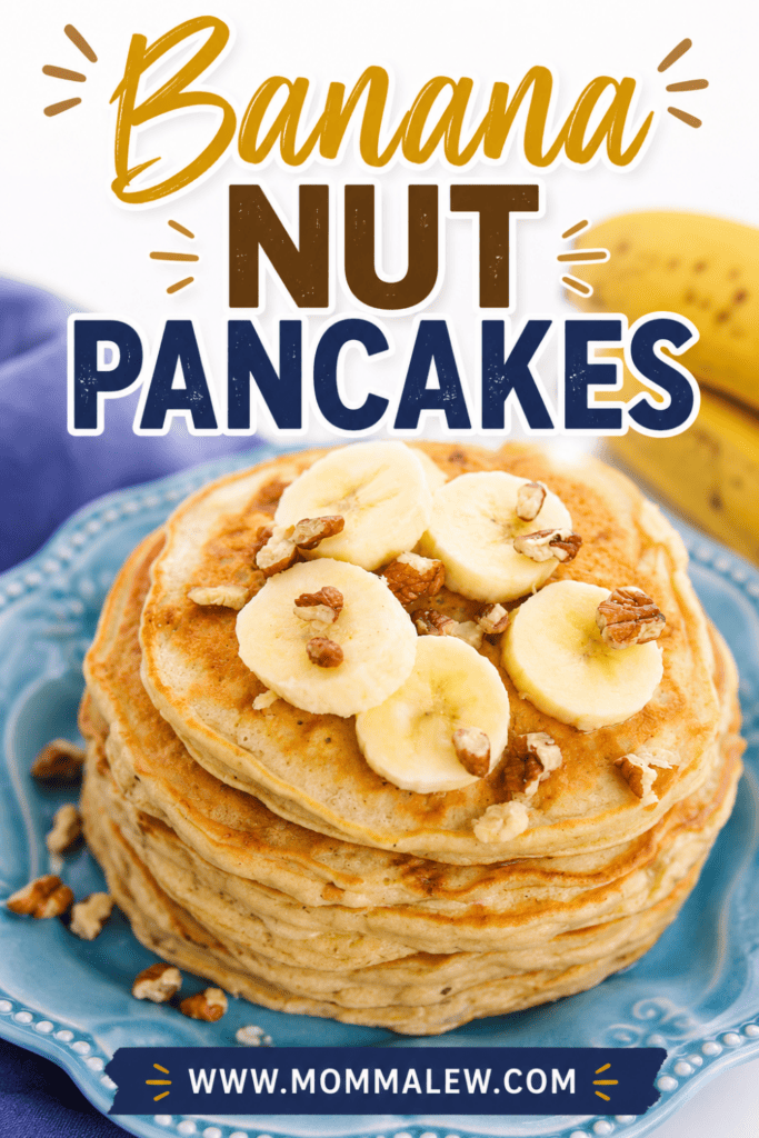 A stack of banana nut pancakes topped with banana slices and chopped nuts sits on a blue plate. The text above reads Banana Nut Pancakes, highlighting this delicious breakfast at www.mommalew.com. Bananas are in the background.