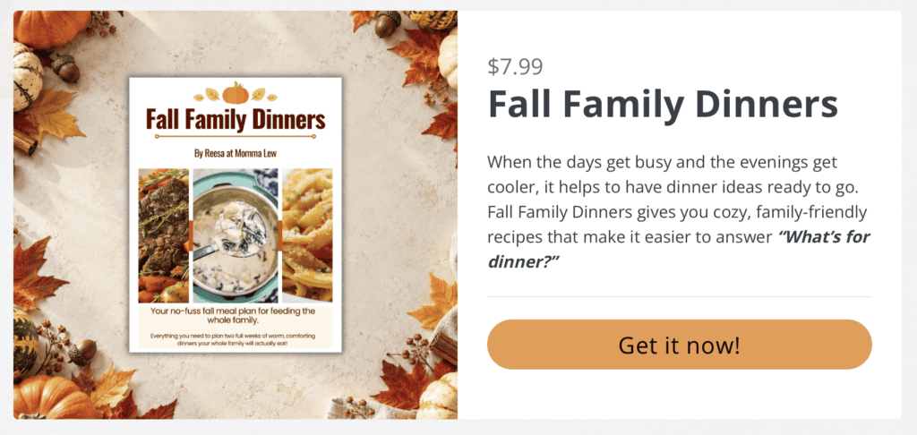 Fall Family Dinners cookbook ad with a cover featuring fall foods and a price of $7.99. Description highlights easy, cozy, family-friendly recipes and the best fall recipes for bringing everyone together. An orange button says, Get it now! on a pale background with leaves.